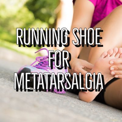 Running Shoe For Metatarsalgia Review