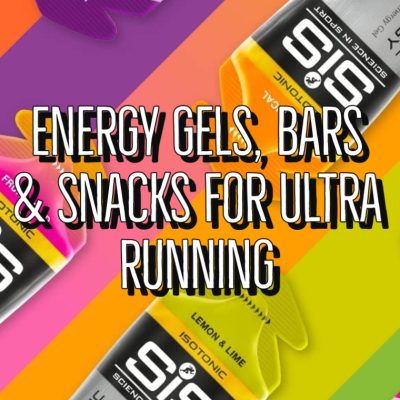Energy Gels, Bars And Snacks For Ultra Running Guide